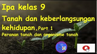 IPA Kelas 9 Tanah dan keberlangsungan Kehidupan part 1  peranan tanah dan organisme tanah [upl. by Ecal]