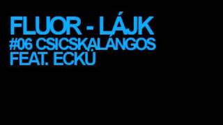 FLUOR FEAT ECKÜ  CSICSKALÁNGOS [upl. by Altheta]