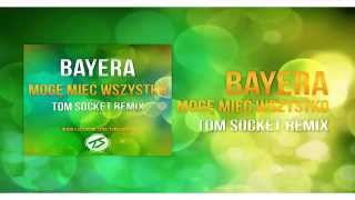 BAYERA  MOGĘ MIEĆ WSZYSTKO  TOM SOCKET REMIX [upl. by Mckale]