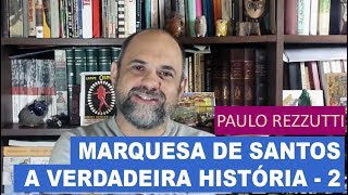 A Verdadeira História da Marquesa de Santos  2ª Parte 18291867 [upl. by Wordoow]