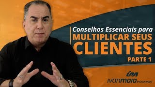 Conselhos Essenciais para Multiplicar Seus Clientes  parte 1  Ivan Maia [upl. by Kris]