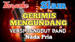 Gerimis mengundang  Slam Karaoke Dangdut band nada Pria [upl. by Atterahs]