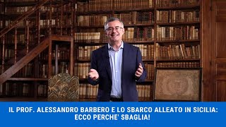 IL PROF ALESSANDRO BARBERO E LO SBARCO ALLEATO IN SICILIA ECCO PERCHE SBAGLIA [upl. by Hsirehc]