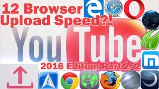 quotBest Browser for Uploads on YouTubequot 2016 Testing 12 Brwosers 1080P Part22 [upl. by Elyn]