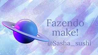 FAZENDO UMA MAKE Sashasushi [upl. by Scheider]