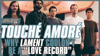 Touché Amoré On Why Lament Couldnt Be All About Love but is the Perfect Entry Point to the Band [upl. by Wulf]