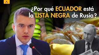 ¿Por qué ECUADOR entró en la LISTA NEGRA de RUSIA [upl. by Artamas]