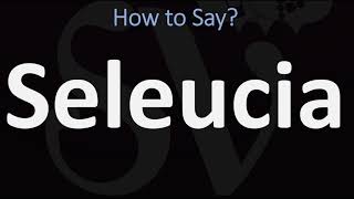 How to Pronounce Seleucia CORRECTLY [upl. by Roarke681]