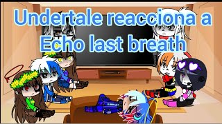 undertale reaccióna a echo last breath [upl. by Frederigo]