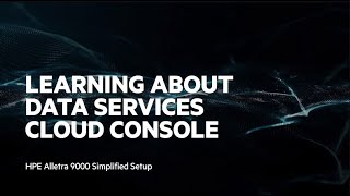 Learning About Data Services Cloud Console HPE Alletra 9000 Simplified Setup [upl. by Pritchett]