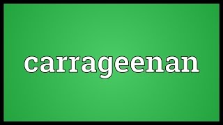 Carrageenan Meaning [upl. by Leahcimdivad]