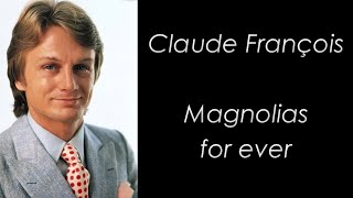 Claude François  Magnolias for ever  Paroles [upl. by Yrocal]