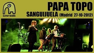 PAPA TOPO  Sanguijuela Live Ocho Y Medio Madrid  27102012 [upl. by Claudie313]