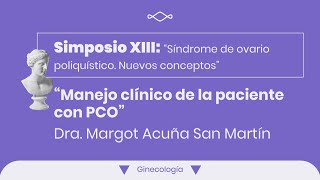 Simposio XIII Acuña San Martín Margot quotManejo clínico de la paciente con PCOquot  Ginecología [upl. by Peterman]