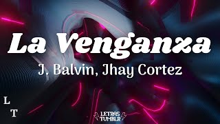 J Balvin Jhay Cortez  La Venganza  LetraLyrics [upl. by Gratia]