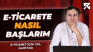 Eticarete NASIL Başlarım  Eticaret için yol haritası nasıl olmalı  Eticaret ve Eihracat [upl. by Alford711]