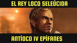 Antíoco IV Epífanes El rey loco seleúcida [upl. by Ykceb]