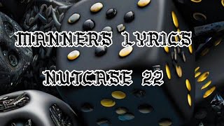 NUTCASE 22  MANNERS LYRICS [upl. by Jessey658]