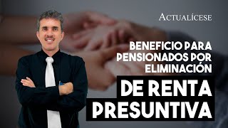 Beneficio para pensionados por eliminación de la renta presuntiva [upl. by Jeremy]