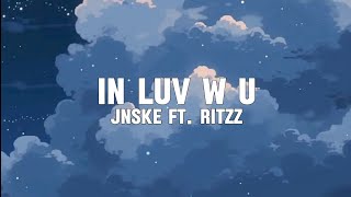 in Luv w u  Jnske ft Ritzz Lyrics [upl. by Oir]