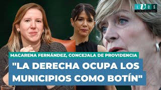 MACARENA FERNÁNDEZ CONCEJALA DE PROVIDENCIA quotLA DERECHA OCUPA LOS MUNICIPIOS COMO BOTÍNquot [upl. by Nertie]