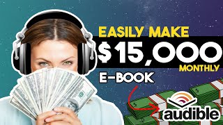 Make 15000 Monthly On Audible Using AI Tools That Create Audiobooks FOR You  Make Money Online [upl. by Celin]