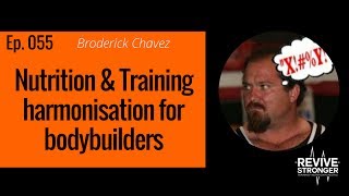 055 Broderick Chavez  nutrition amp training harmonisation for bodybuilders [upl. by Ayhay550]