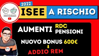 RINNOVO ISEE a RISCHIO  AUMENTI REDDITO DI CITTADINANZA e PENSIONI 2022 NUOVO BONUS 600€ ADDIO REM [upl. by Axe106]