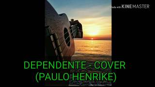 Dependente  cover  Paulo Henrike [upl. by Newman]