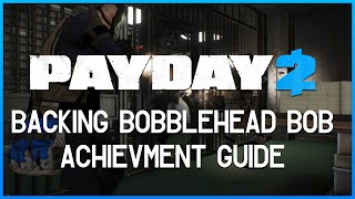 Payday 2 Backing Bobblehead Bob  Achievement Guide [upl. by Hurst921]