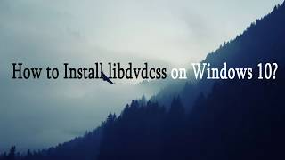 How to Install libdvdcss on Windows 10 [upl. by Joey]