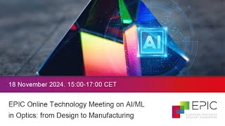 EPIC Online Technology Meeting on AIML in Optics from Design to Manufacturing [upl. by Lingwood641]