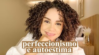 Como se livrar do perfeccionismo e ter mais autoestima 🪞 [upl. by Lore772]