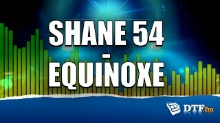 Shane 54  Equinoxe 4 [upl. by Nnainot776]