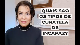 QUAIS SÃO OS TIPOS DE CURATELA DE INCAPAZ [upl. by Leis]