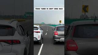 Fronx Turbo Vs Swift Drag Race। बहुत बुरा हराया।short shorts shortvideo shortsvideo [upl. by Childers]