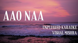 Aao Naa karaoke with lyrics  Aao Na Piano Unplugged Karaoke  Vishal Mishra [upl. by Yla337]