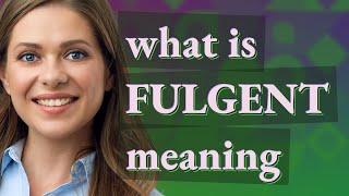 Fulgent  meaning of Fulgent [upl. by Linden442]