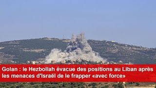 Golan  le Hezbollah évacue des positions au Liban après les menaces dIsraël [upl. by Acissehc176]