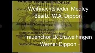 WEIHNACHTSLIEDER  MEDLEDY  LK Enzweihingen  Frauenchor  Werner Dippon [upl. by Iluj]