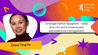 Cheuk Ting Ho  Untangle Python Spaghetti  Deep dive into environments and dependencies management [upl. by Prober]