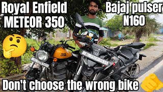 cruiser bike and sports bike clear the confusion Royal Enfield METEOR 350 vs pulsar n160 [upl. by Cote]