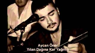 Aycan ÖNER  YILAN DAĞINA KAR YAĞMIS [upl. by Booker]