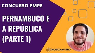 História de Pernambuco  Aula 13  Concurso PMPE 2023  Pernambuco e a República Parte 1 [upl. by Norraa]