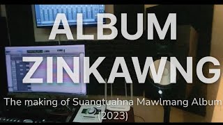 ALBUM ZINKAWNG  The making of SUANGTUAHNA MAWLMANG ALBUM  SAKA [upl. by Brunelle]