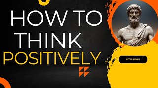 How To Think Positively  Marcus Aurelius Stoicism [upl. by Danna]