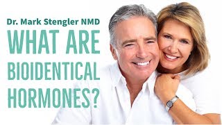 What Are Bioidentical Hormones  Dr Mark Stengler [upl. by Beitnes]