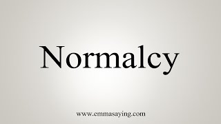 How To Say Normalcy [upl. by Auod869]