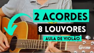 8 Louvores FÁCEIS com 2 Acordes Músicas Atuais  Aula de violão para iniciantes [upl. by Yenalem578]