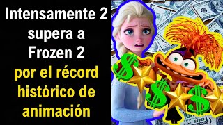 Intensamente 2 supera a Frozen 2 para ser LA PELÍCULA ANIMADA MAS TAQUILLERA DE LA HISTORIA [upl. by Laveen]